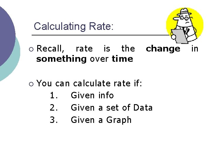 Calculating Rate: ¡ ¡ Recall, rate is the something over time change You can