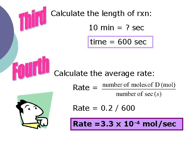 Calculate the length of rxn: 10 min = ? sec time = 600 sec