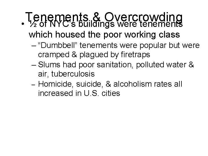 Tenements & Overcrowding • ½ of NYC’s buildings were tenements which housed the poor