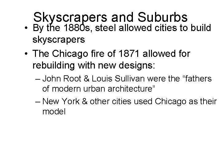 Skyscrapers and Suburbs • By the 1880 s, steel allowed cities to build skyscrapers