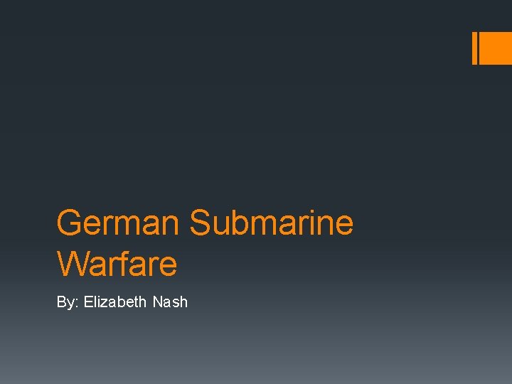 German Submarine Warfare By: Elizabeth Nash 