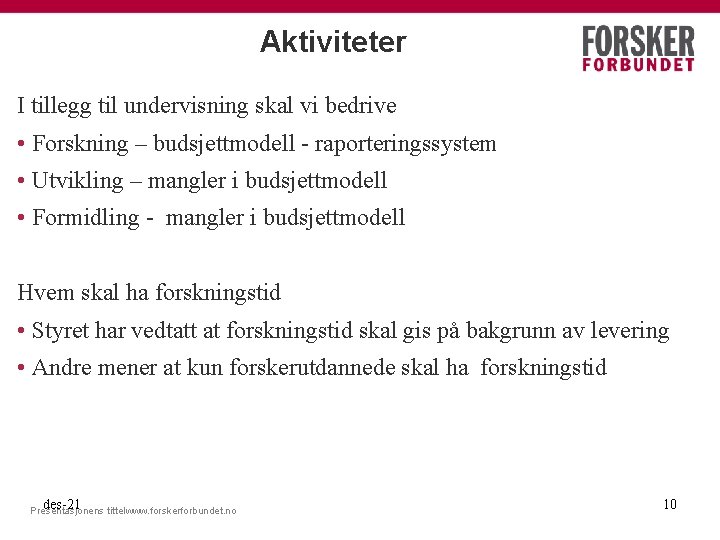 Aktiviteter I tillegg til undervisning skal vi bedrive • Forskning – budsjettmodell - raporteringssystem