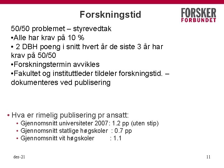 Forskningstid 50/50 problemet – styrevedtak • Alle har krav på 10 % • 2