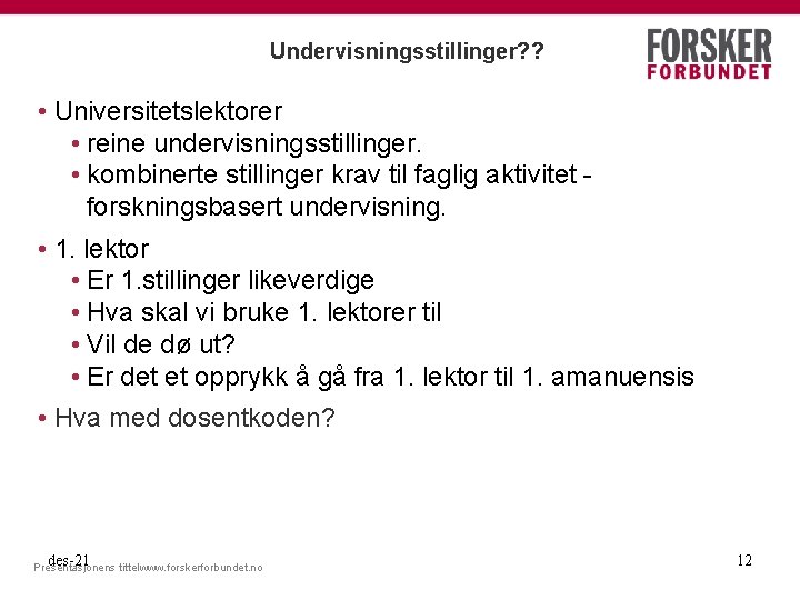 Undervisningsstillinger? ? • Universitetslektorer • reine undervisningsstillinger. • kombinerte stillinger krav til faglig aktivitet