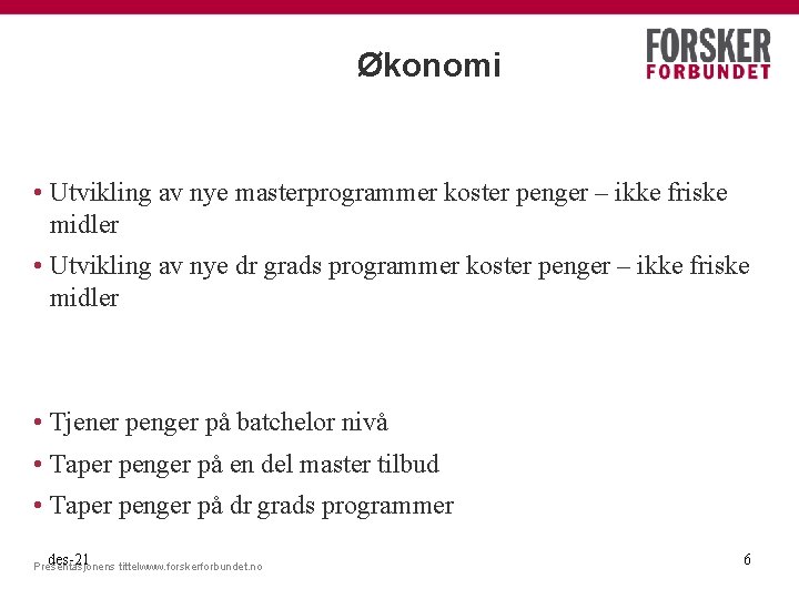 Økonomi • Utvikling av nye masterprogrammer koster penger – ikke friske midler • Utvikling