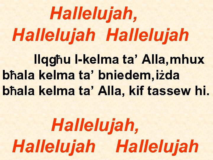 Hallelujah, Hallelujah Ilqgħu l-kelma ta’ Alla, mhux bħala kelma ta’ bniedem, iżda bħala kelma