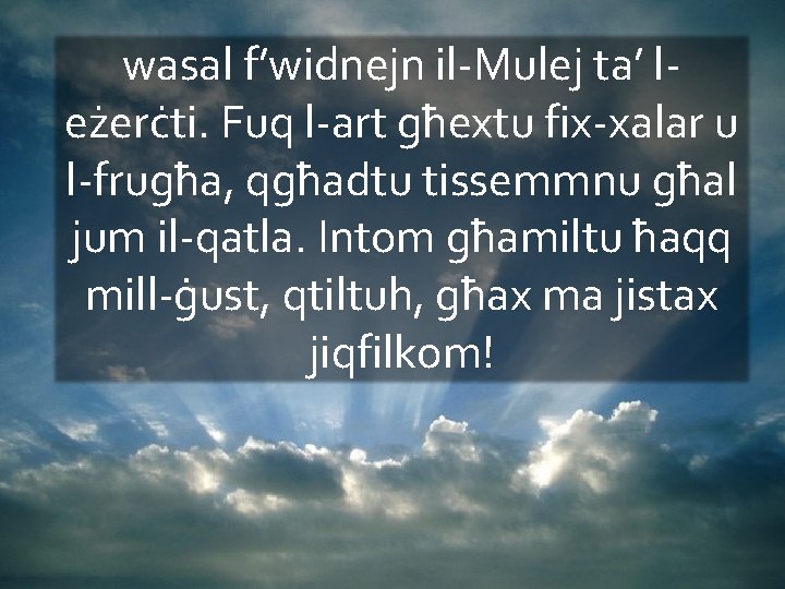 wasal f’widnejn il-Mulej ta’ leżerċti. Fuq l-art għextu fix-xalar u l-frugħa, qgħadtu tissemmnu għal