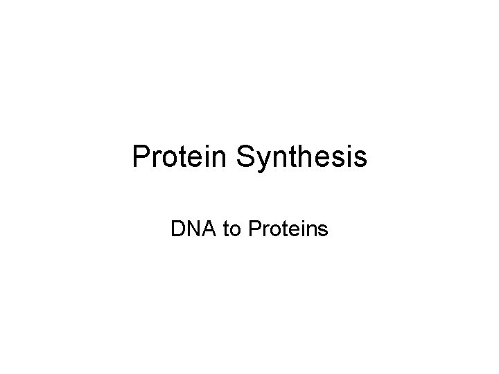 Protein Synthesis DNA to Proteins 
