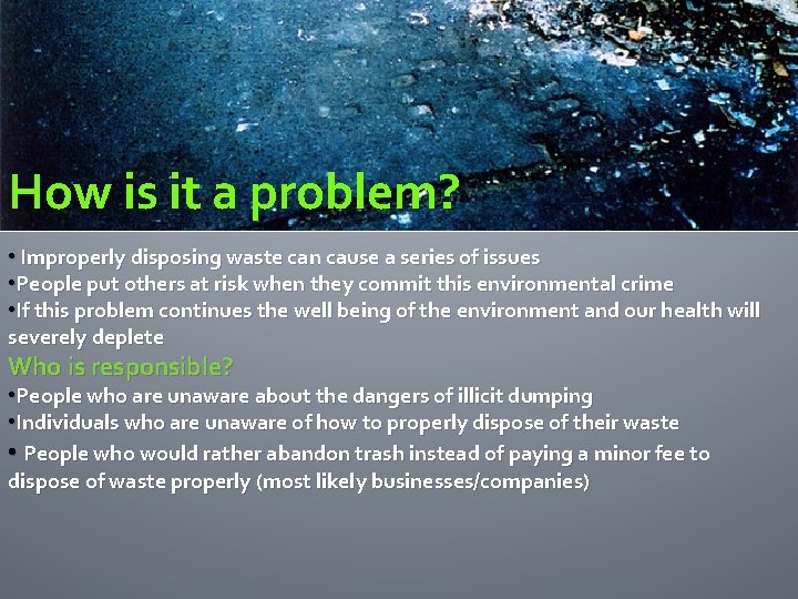 How is it a problem? • Improperly disposing waste can cause a series of