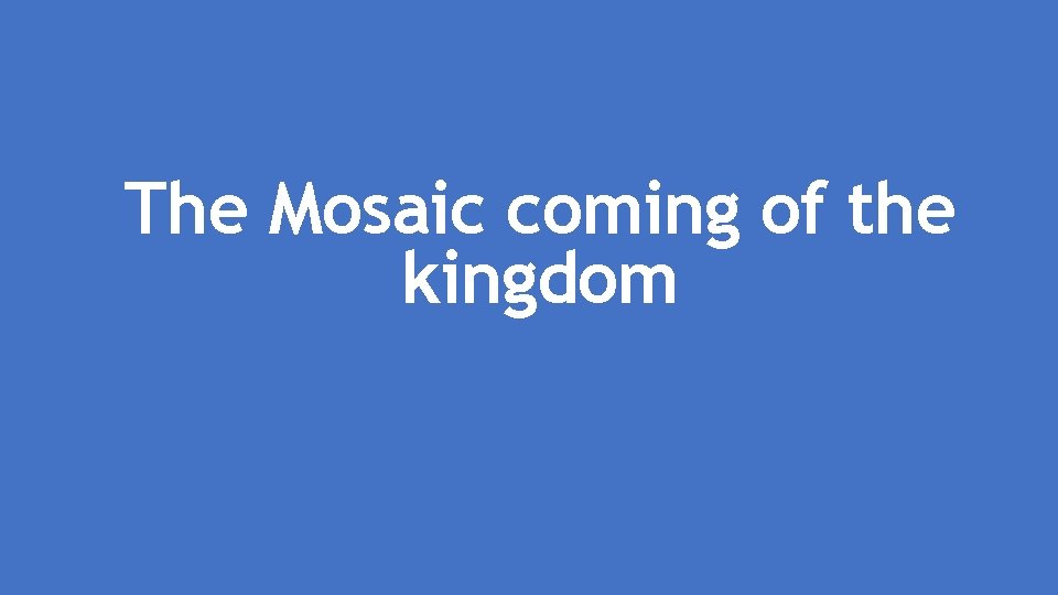 The Mosaic coming of the kingdom 