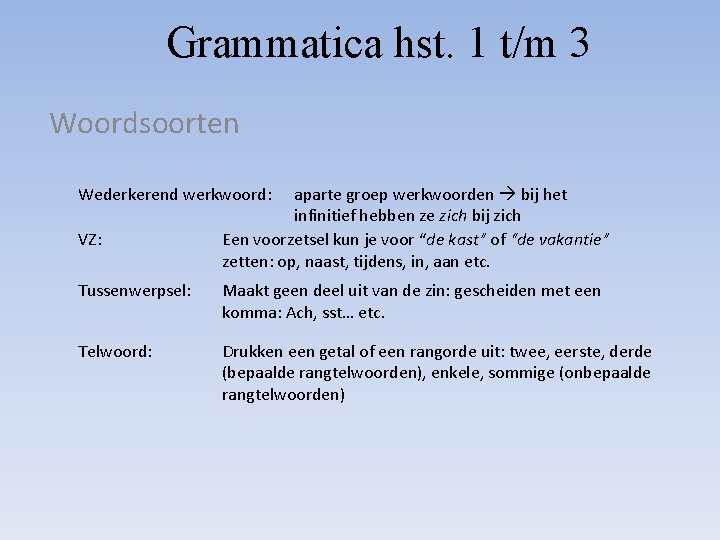 Grammatica hst. 1 t/m 3 Woordsoorten Wederkerend werkwoord: VZ: aparte groep werkwoorden bij het