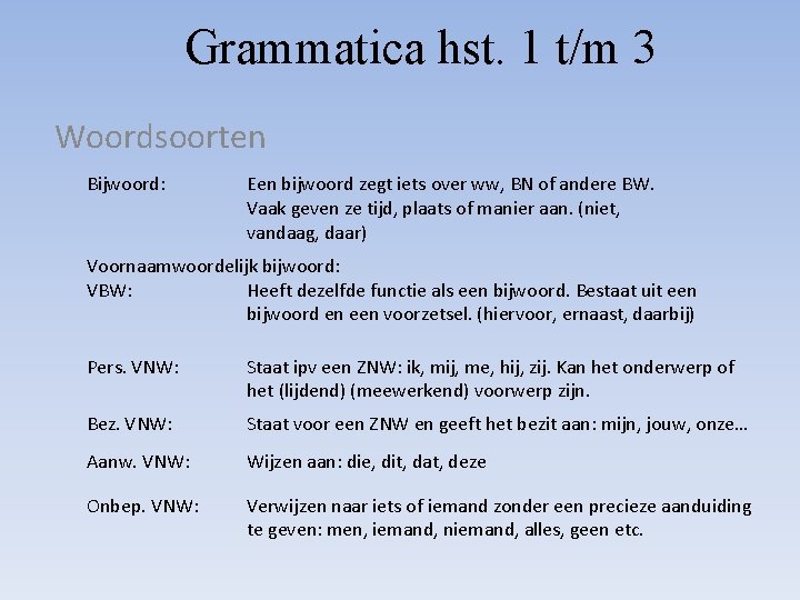 Grammatica hst. 1 t/m 3 Woordsoorten Bijwoord: Een bijwoord zegt iets over ww, BN