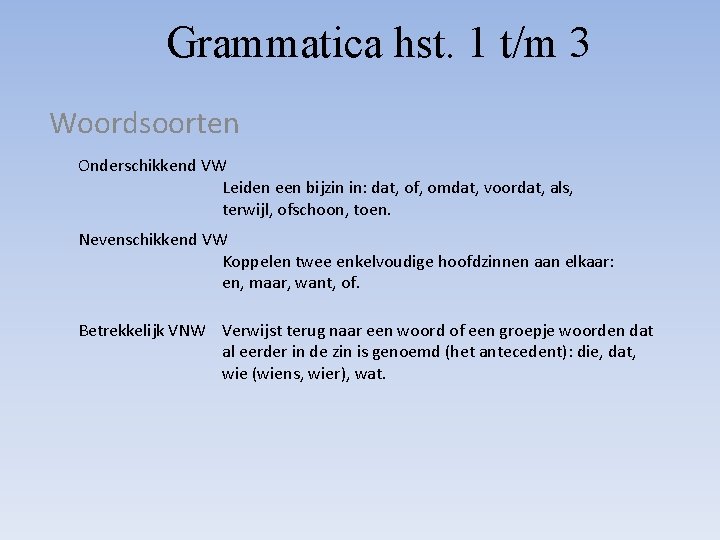 Grammatica hst. 1 t/m 3 Woordsoorten Onderschikkend VW Leiden een bijzin in: dat, of,
