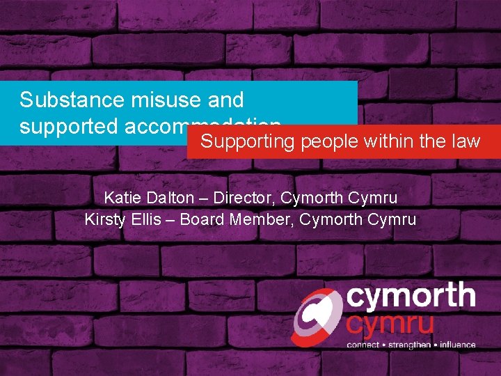Substance misuse and supported accommodation Supporting people within the law Katie Dalton – Director,