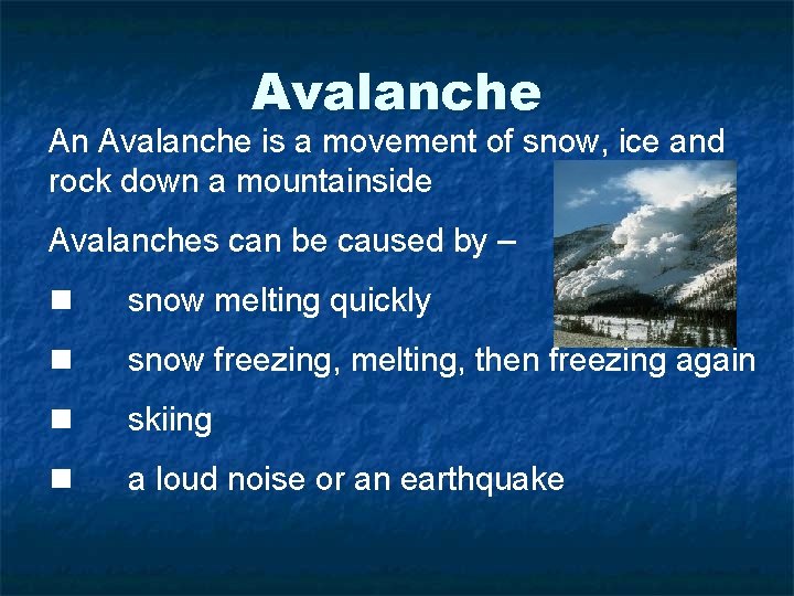 Avalanche An Avalanche is a movement of snow, ice and rock down a mountainside