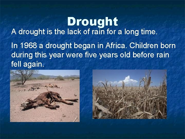 Drought A drought is the lack of rain for a long time. In 1968