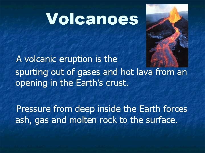 Volcanoes A volcanic eruption is the spurting out of gases and hot lava from