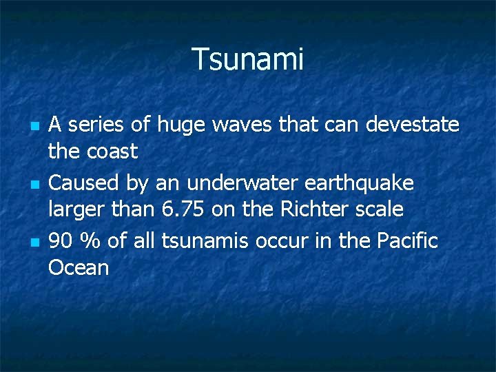 Tsunami n n n A series of huge waves that can devestate the coast