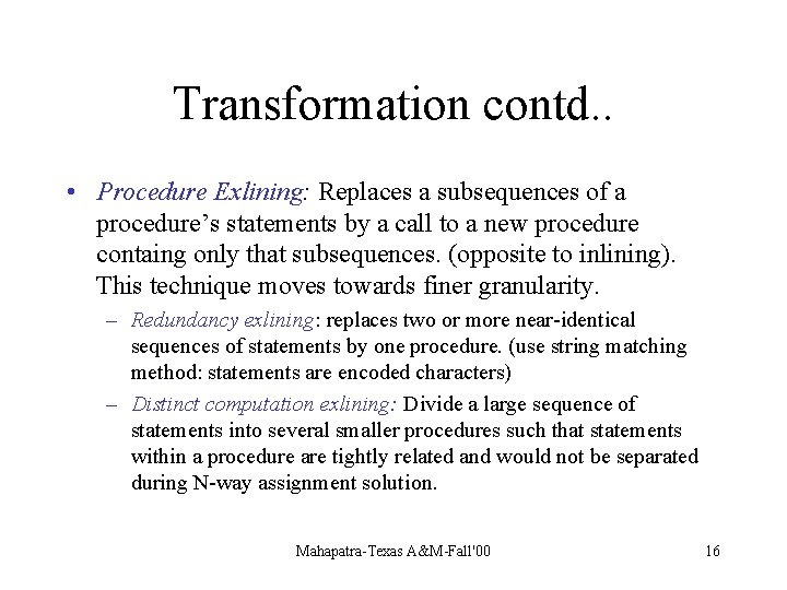 Transformation contd. . • Procedure Exlining: Replaces a subsequences of a procedure’s statements by