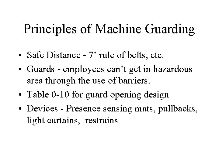 Principles of Machine Guarding • Safe Distance - 7’ rule of belts, etc. •