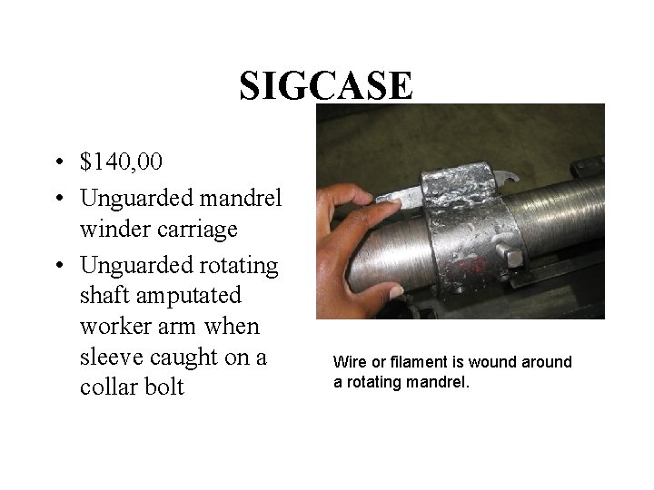 SIGCASE • $140, 00 • Unguarded mandrel winder carriage • Unguarded rotating shaft amputated