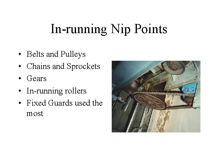 In-running Nip Points • • • Belts and Pulleys Chains and Sprockets Gears In-running
