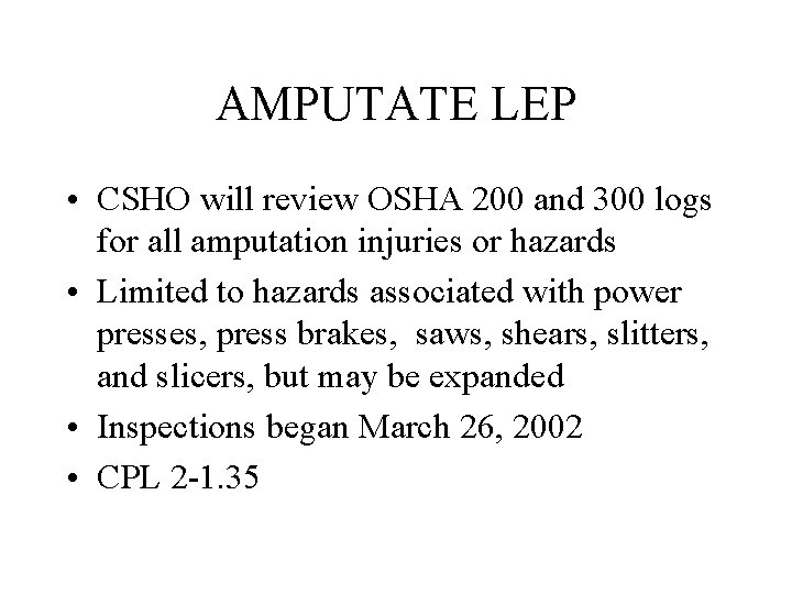 AMPUTATE LEP • CSHO will review OSHA 200 and 300 logs for all amputation