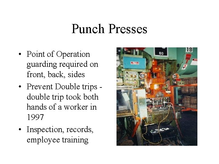 Punch Presses • Point of Operation guarding required on front, back, sides • Prevent