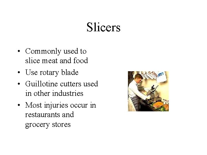 Slicers • Commonly used to slice meat and food • Use rotary blade •