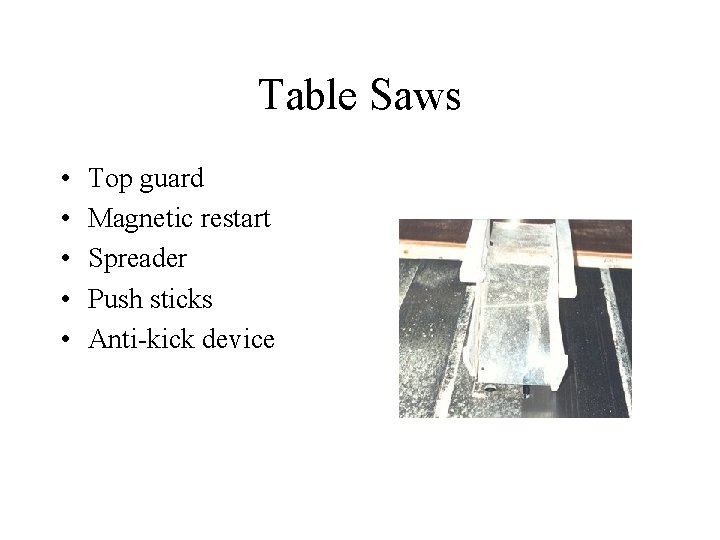 Table Saws • • • Top guard Magnetic restart Spreader Push sticks Anti-kick device