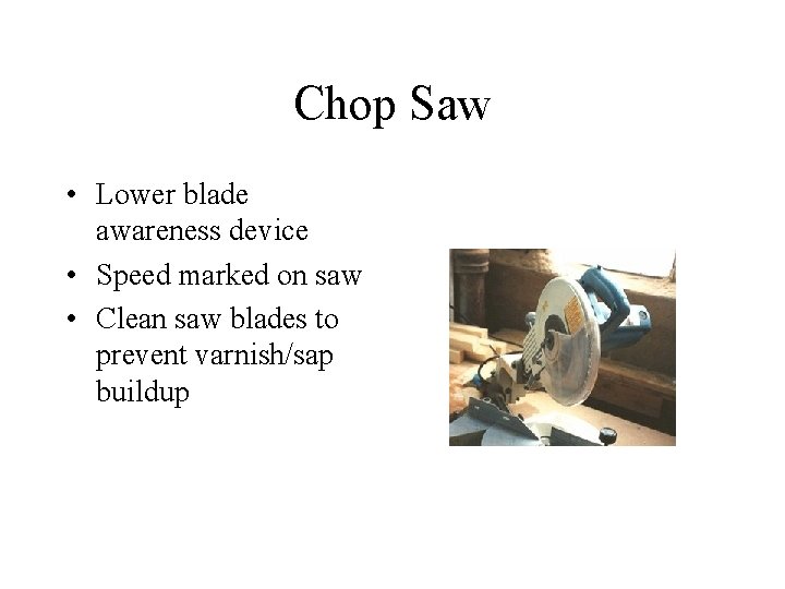 Chop Saw • Lower blade awareness device • Speed marked on saw • Clean