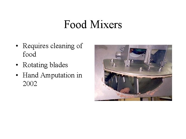 Food Mixers • Requires cleaning of food • Rotating blades • Hand Amputation in