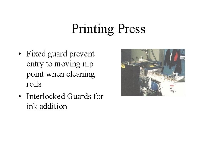 Printing Press • Fixed guard prevent entry to moving nip point when cleaning rolls