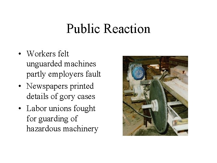 Public Reaction • Workers felt unguarded machines partly employers fault • Newspapers printed details
