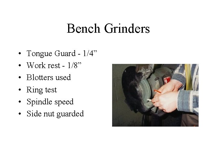 Bench Grinders • • • Tongue Guard - 1/4” Work rest - 1/8” Blotters