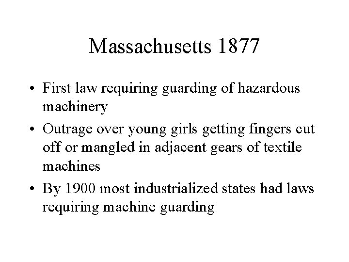 Massachusetts 1877 • First law requiring guarding of hazardous machinery • Outrage over young