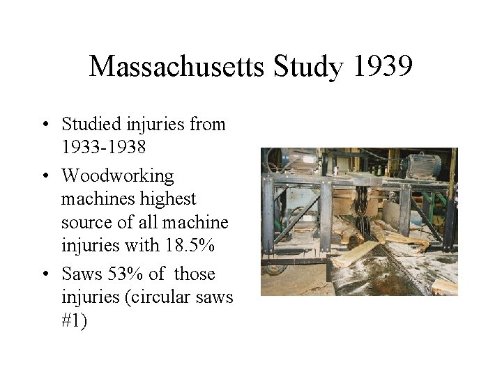 Massachusetts Study 1939 • Studied injuries from 1933 -1938 • Woodworking machines highest source