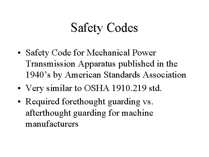 Safety Codes • Safety Code for Mechanical Power Transmission Apparatus published in the 1940’s