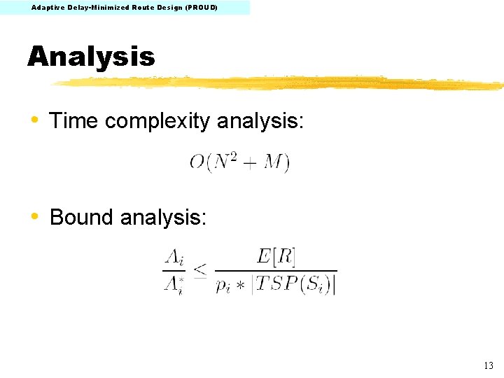 Adaptive Delay-Minimized Route Design (PROUD) Analysis • Time complexity analysis: • Bound analysis: 13