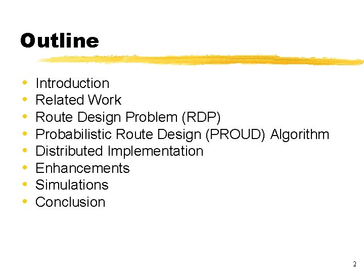 Outline • • Introduction Related Work Route Design Problem (RDP) Probabilistic Route Design (PROUD)