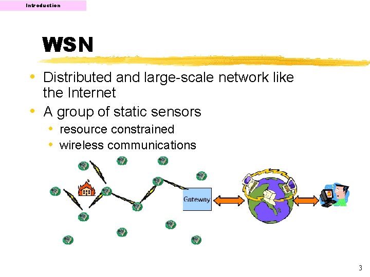 Introduction WSN • Distributed and large-scale network like the Internet • A group of