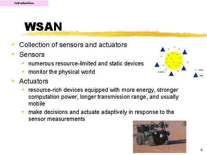 Introduction WSAN • Collection of sensors and actuators • Sensors • numerous resource-limited and