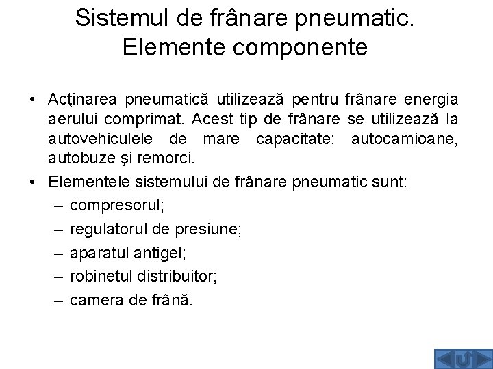 Sistemul de frânare pneumatic. Elemente componente • Acţinarea pneumatică utilizează pentru frânare energia aerului