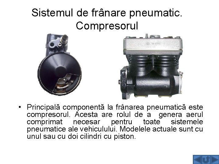 Sistemul de frânare pneumatic. Compresorul • Principală componentă la frânarea pneumatică este compresorul. Acesta