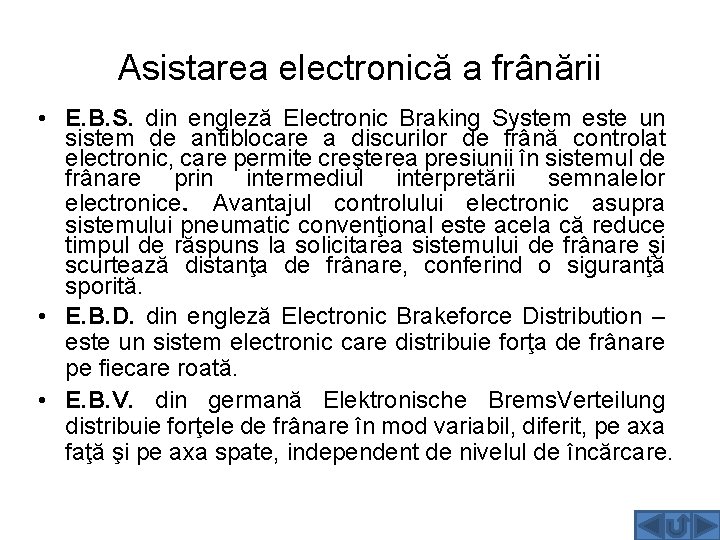 Asistarea electronică a frânării • E. B. S. din engleză Electronic Braking System este