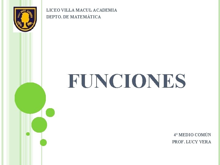 LICEO VILLA MACUL ACADEMIA DEPTO. DE MATEMÁTICA FUNCIONES 4° MEDIO COMÚN PROF. LUCY VERA