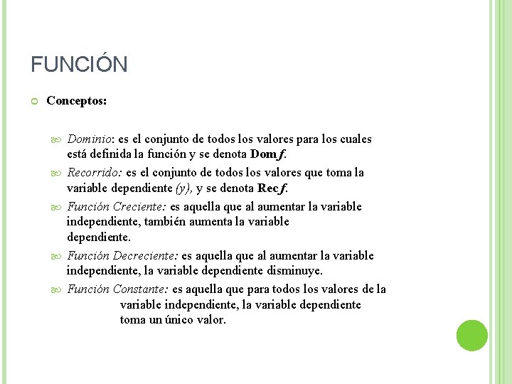 FUNCIÓN Conceptos: Dominio: es el conjunto de todos los valores para los cuales está