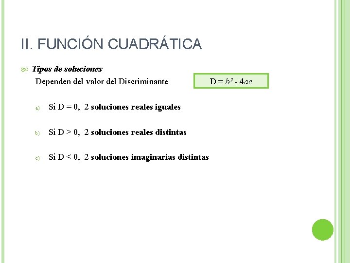 II. FUNCIÓN CUADRÁTICA Tipos de soluciones Dependen del valor del Discriminante a) Si D