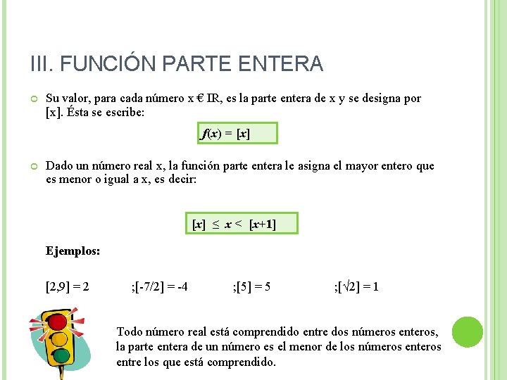 III. FUNCIÓN PARTE ENTERA Su valor, para cada número x € IR, es la