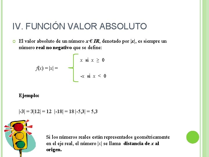 IV. FUNCIÓN VALOR ABSOLUTO El valor absoluto de un número x € IR, denotado